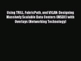 Download Using TRILL FabricPath and VXLAN: Designing Massively Scalable Data Centers (MSDC)