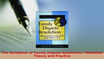 Download  The Handbook of Family Dispute Resolution Mediation Theory and Practice  Read Online