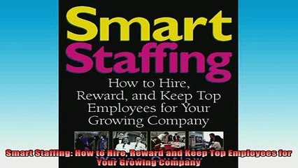 READ book  Smart Staffing How to Hire Reward and Keep Top Employees for Your Growing Company Free Online