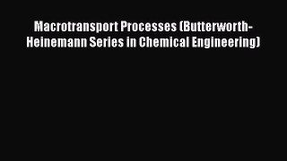 [PDF] Macrotransport Processes (Butterworth-Heinemann Series in Chemical Engineering) [Download]