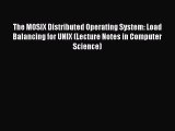 Read The MOSIX Distributed Operating System: Load Balancing for UNIX (Lecture Notes in Computer