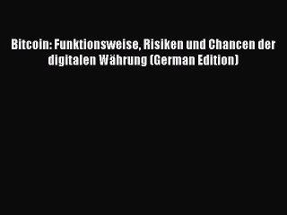 Descargar video: [Read PDF] Bitcoin: Funktionsweise Risiken und Chancen der digitalen Währung (German Edition)