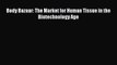 [PDF] Body Bazaar: The Market for Human Tissue in the Biotechnology Age [Download] Full Ebook