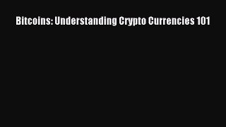 [Read PDF] Bitcoins: Understanding Crypto Currencies 101 Ebook Online