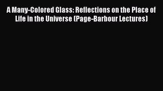 [PDF] A Many-Colored Glass: Reflections on the Place of Life in the Universe (Page-Barbour