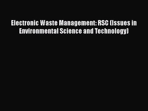 [PDF] Electronic Waste Management: RSC (Issues in Environmental Science and Technology) [Read]