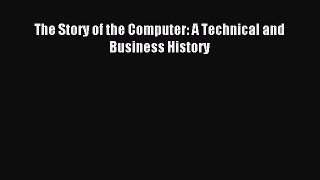 [Read PDF] The Story of the Computer: A Technical and Business History Ebook Free