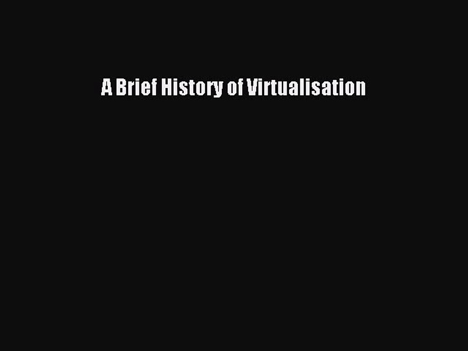 [Read PDF] A Brief History of Virtualisation Download Online