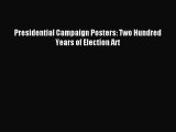 Read Presidential Campaign Posters: Two Hundred Years of Election Art PDF Online