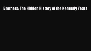 Read Brothers: The Hidden History of the Kennedy Years Ebook Free