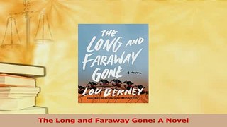 Read  The Long and Faraway Gone A Novel Ebook Free