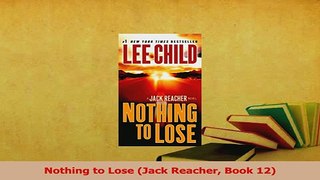 Read  Nothing to Lose Jack Reacher Book 12 Ebook Online