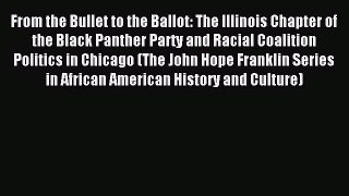 Download From the Bullet to the Ballot: The Illinois Chapter of the Black Panther Party and