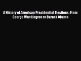 Read A History of American Presidential Elections: From George Washington to Barack Obama Ebook