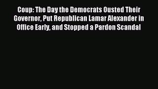 Read Coup: The Day the Democrats Ousted Their Governor Put Republican Lamar Alexander in Office