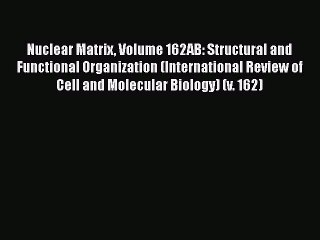 [PDF] Nuclear Matrix Volume 162AB: Structural and Functional Organization (International Review