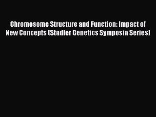[PDF] Chromosome Structure and Function: Impact of New Concepts (Stadler Genetics Symposia