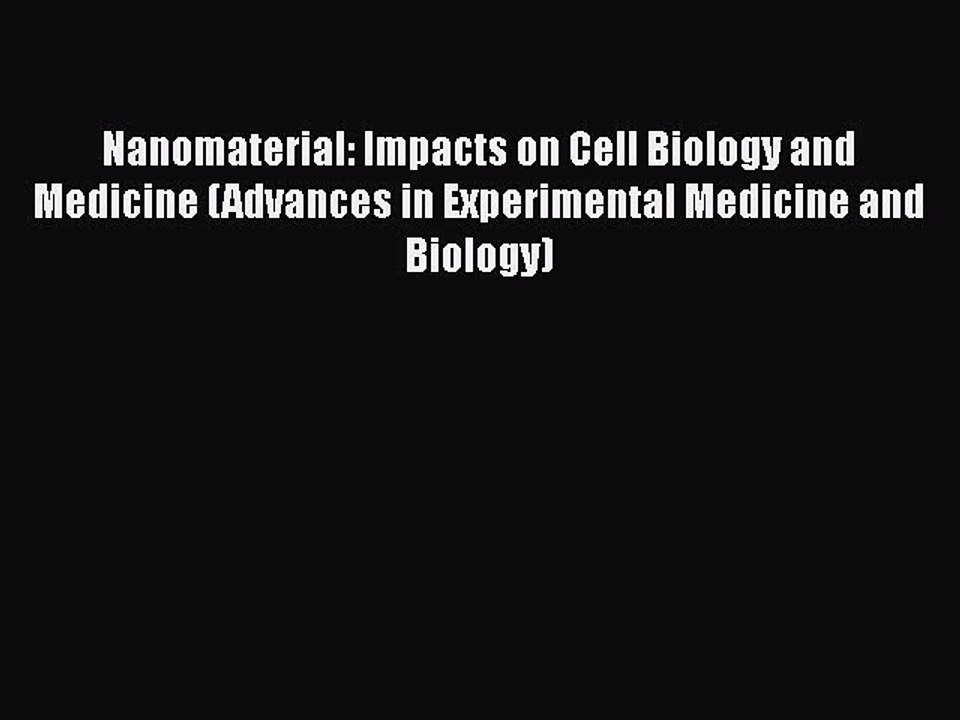[PDF] Nanomaterial: Impacts on Cell Biology and Medicine (Advances in Experimental Medicine
