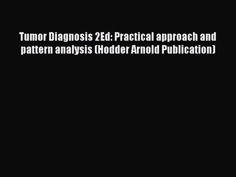 [PDF] Tumor Diagnosis 2Ed: Practical approach and pattern analysis (Hodder Arnold Publication)