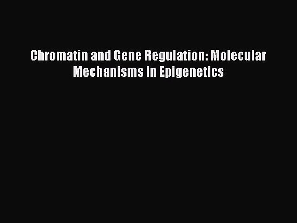 [PDF] Chromatin and Gene Regulation: Molecular Mechanisms in Epigenetics [Download] Online