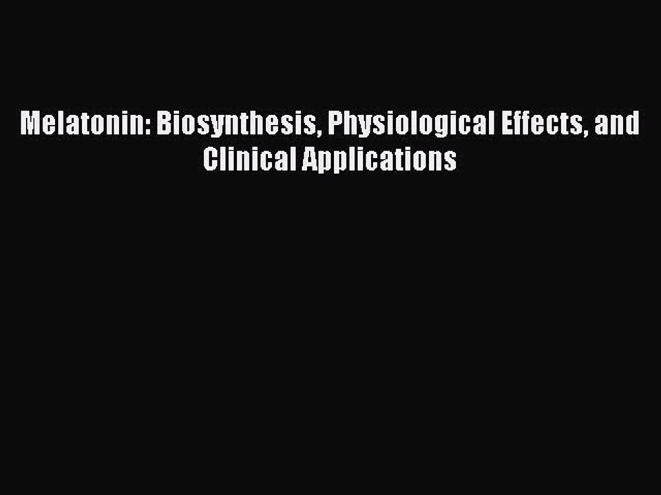 [PDF] Melatonin: Biosynthesis Physiological Effects and Clinical Applications [Read] Online