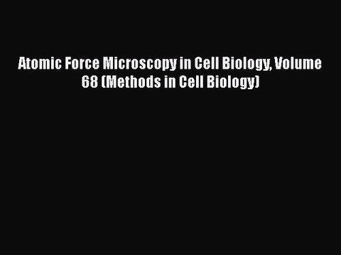 [PDF] Atomic Force Microscopy in Cell Biology Volume 68 (Methods in Cell Biology) [Download]