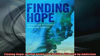 READ book  Finding Hope A Field Guide for Families Affected by Addiction Full EBook