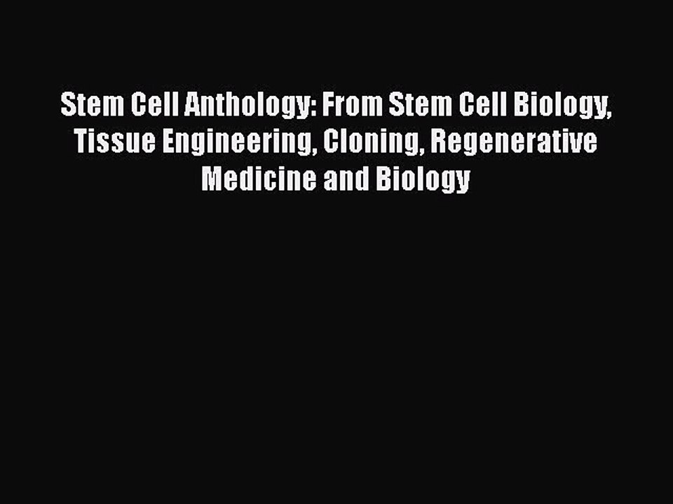 [PDF] Stem Cell Anthology: From Stem Cell Biology Tissue Engineering Cloning Regenerative Medicine
