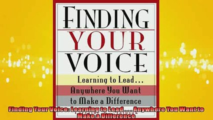 EBOOK ONLINE  Finding Your Voice Learning to Lead    Anywhere You Want to Make a Difference  BOOK ONLINE