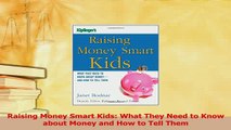 Read  Raising Money Smart Kids What They Need to Know about Money and How to Tell Them Ebook Free