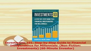 PDF  Investments 101 StepbyStep Guide to Financial Independence for Millennials Download Full Ebook