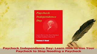 PDF  Paycheck Independence Day Learn How to Use Your Paycheck to Stop Needing a Paycheck Download Online