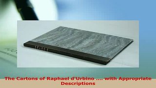 PDF  The Cartons of Raphael dUrbino  with Appropriate Descriptions Download Online