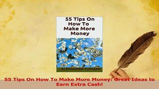 Read  55 Tips On How To Make More Money Great Ideas to Earn Extra Cash PDF Free