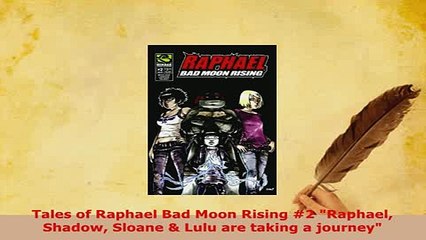 PDF  Tales of Raphael Bad Moon Rising 2 Raphael Shadow Sloane  Lulu are taking a journey Free Books