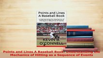 PDF  Points and Lines A Baseball Book Understanding the Mechanics of Hitting as a Sequence of  EBook