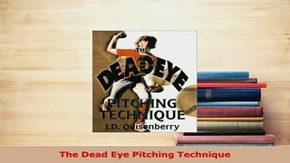 Download  The Dead Eye Pitching Technique  Read Online