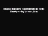 [Read PDF] Linux For Beginners: The Ultimate Guide To The Linux Operating System & Linux Ebook