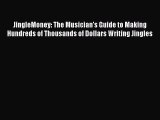 [Read Book] JingleMoney: The Musician's Guide to Making Hundreds of Thousands of Dollars Writing