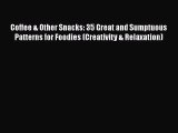 [Read Book] Coffee & Other Snacks: 35 Great and Sumptuous Patterns for Foodies (Creativity