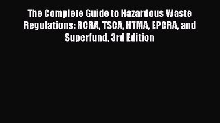 [Read book] The Complete Guide to Hazardous Waste Regulations: RCRA TSCA HTMA EPCRA and Superfund