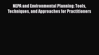 [Read book] NEPA and Environmental Planning: Tools Techniques and Approaches for Practitioners