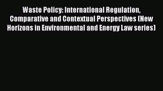 [Read book] Waste Policy: International Regulation Comparative and Contextual Perspectives
