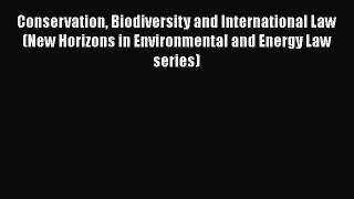 [Read book] Conservation Biodiversity and International Law (New Horizons in Environmental