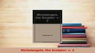 PDF  Michelangelo the Sculptor v 2 PDF Full Ebook