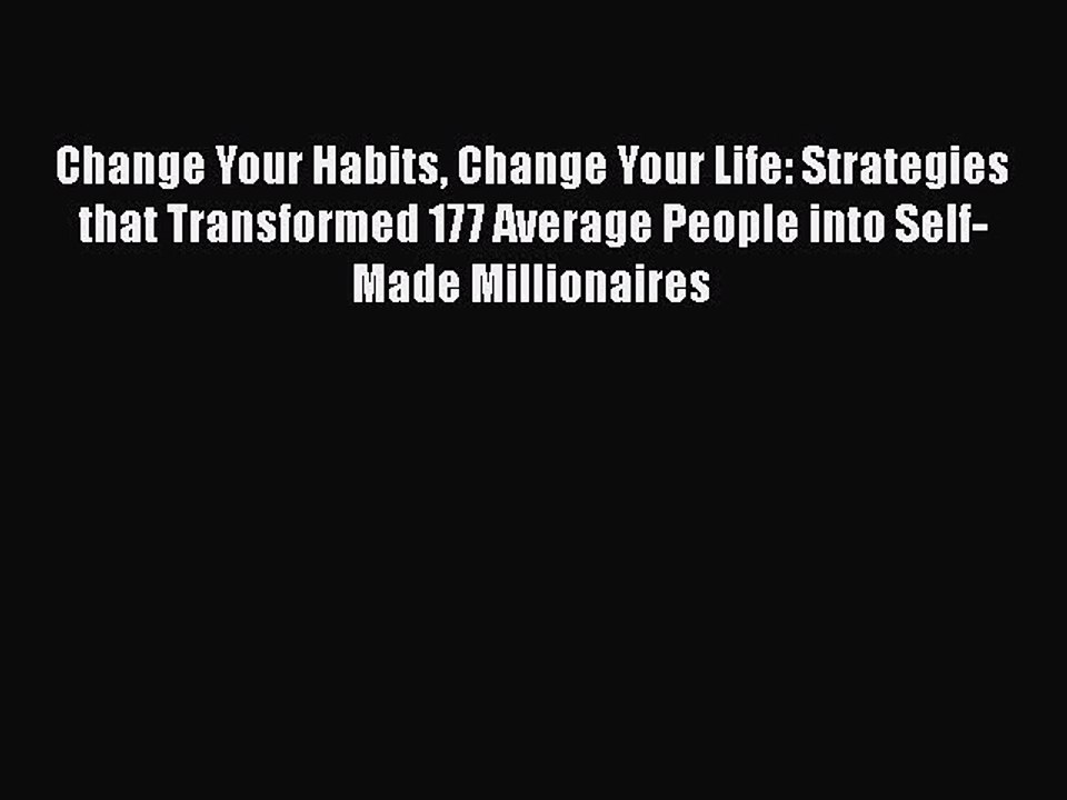 Read Change Your Habits Change Your Life: Strategies that Transformed 177 Average People into