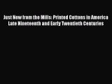Read Just New from the Mills: Printed Cottons in America Late Nineteenth and Early Twentieth