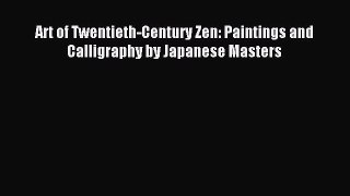 Download Art of Twentieth-Century Zen: Paintings and Calligraphy by Japanese Masters PDF Online