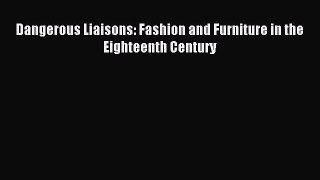 Read Dangerous Liaisons: Fashion and Furniture in the Eighteenth Century Ebook Free