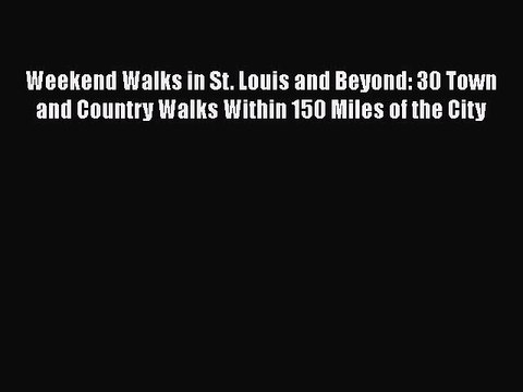 Download Weekend Walks in St. Louis and Beyond: 30 Town and Country Walks Within 150 Miles